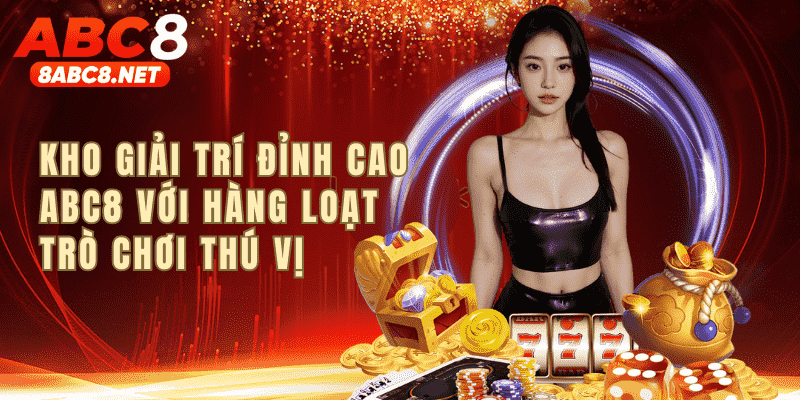 Giải trí đỉnh cao tại ABC8 với hàng loạt trò chơi thú vị