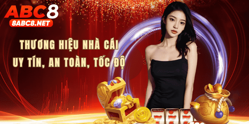 Thương hiệu nhà cái ABC8 an toàn - uy tín - tốc độ