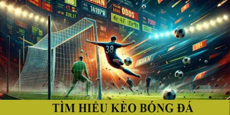 Tìm hiểu vài nét về kèo bóng đá