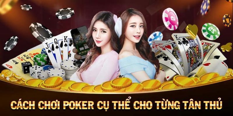 Hướng dẫn tân thủ cách chơi Poker trực tuyến chi tiết